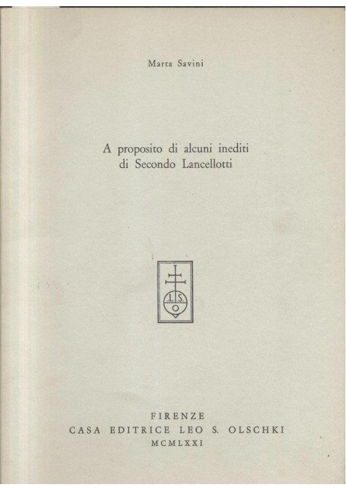 A PROPOSITO DI ALCUNI INEDITI DI SECONDO LANCELLOTTI Marta Savini 1971 Olschki